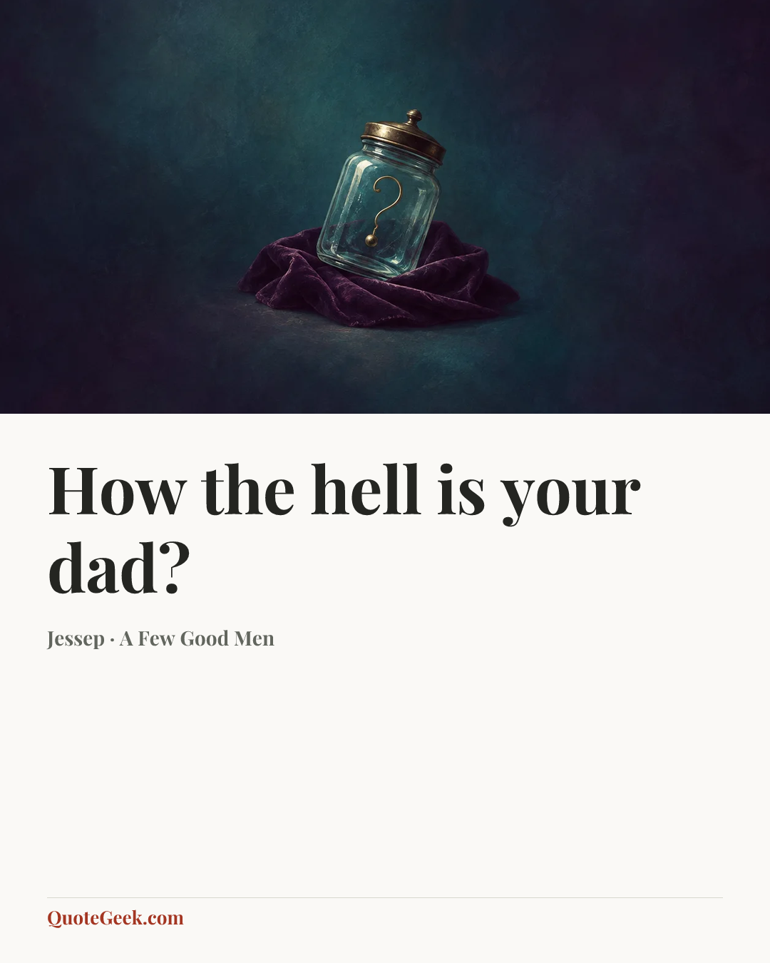“How the hell is your dad?” — Jessep · A Few Good Men. Illustrated QuoteGeek card.