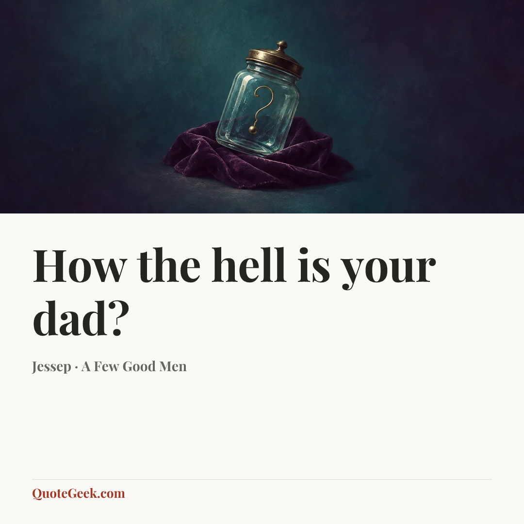 “How the hell is your dad?” — Jessep · A Few Good Men. Illustrated QuoteGeek card.