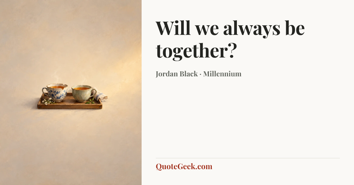 “Will we always be together?” — Jordan Black · Millennium. Illustrated QuoteGeek card.