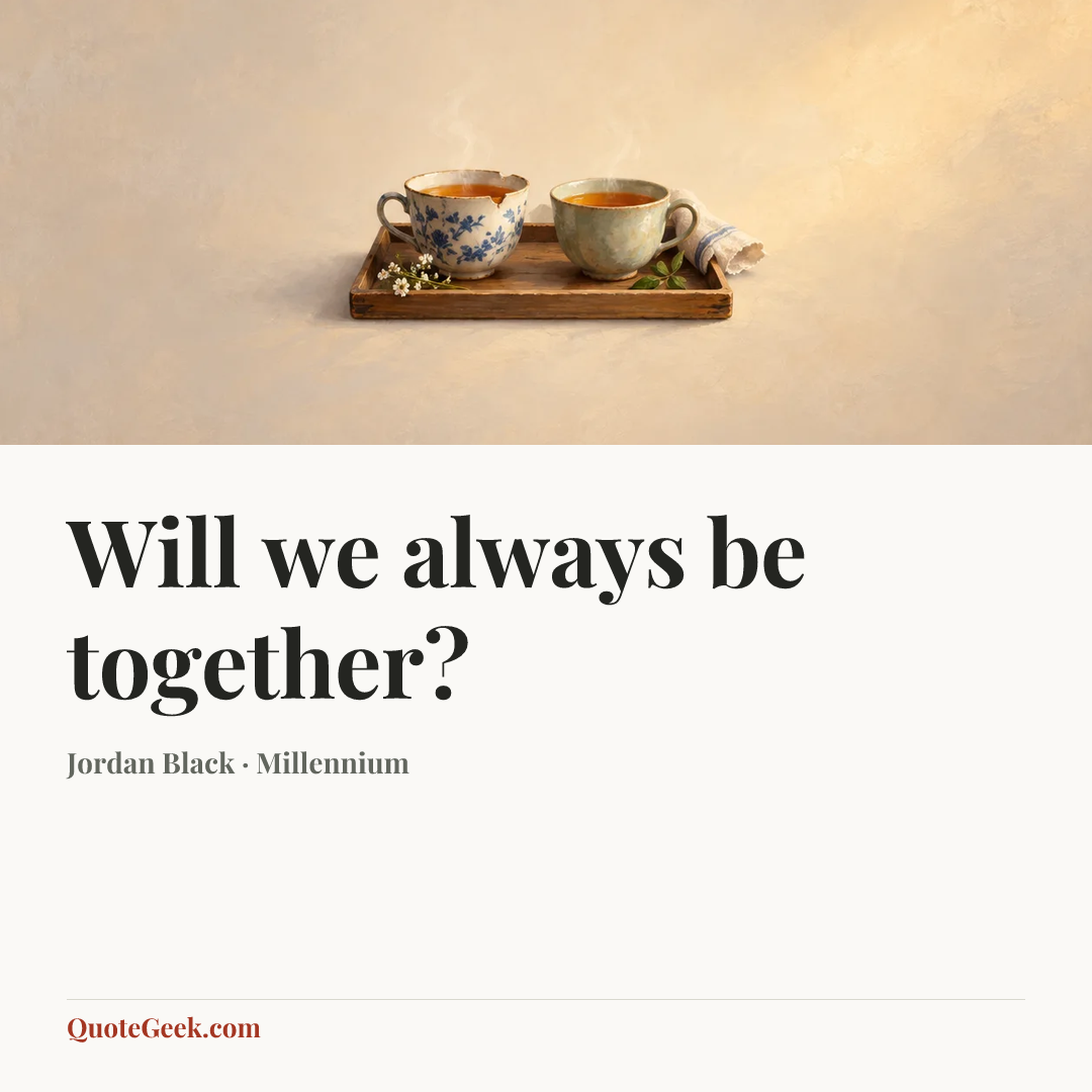 “Will we always be together?” — Jordan Black · Millennium. Illustrated QuoteGeek card.
