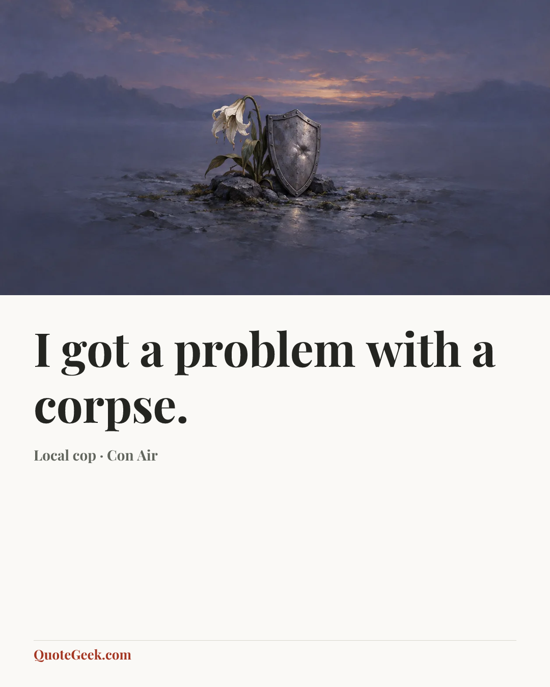 “I got a problem with a corpse.” — Local cop · Con Air. Illustrated QuoteGeek card.