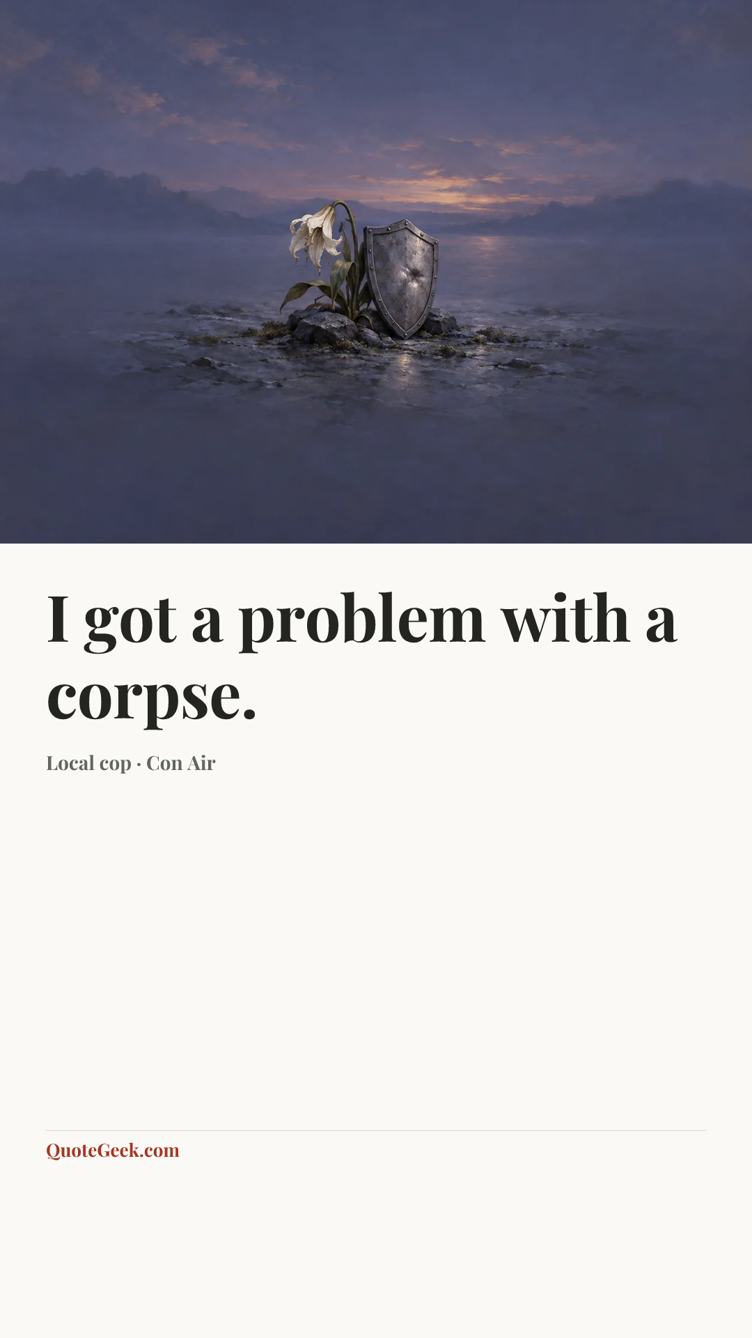 “I got a problem with a corpse.” — Local cop · Con Air. Illustrated QuoteGeek card.