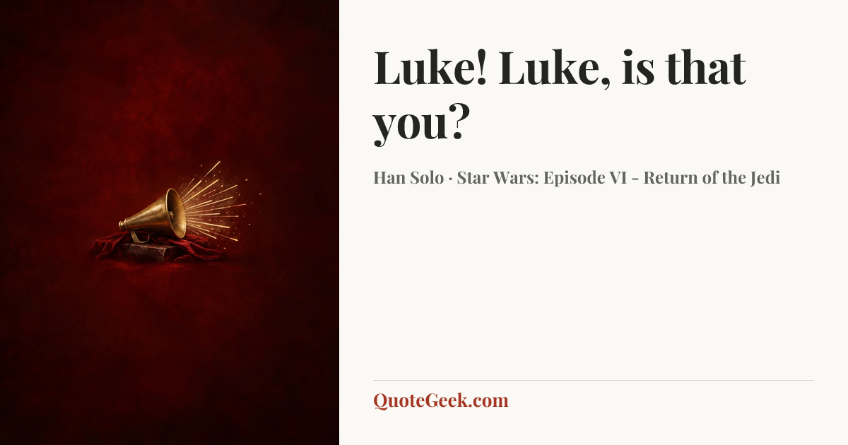 “Luke! Luke, is that you?” — Han Solo · Star Wars: Episode VI - Return of the Jedi. Illustrated QuoteGeek card.