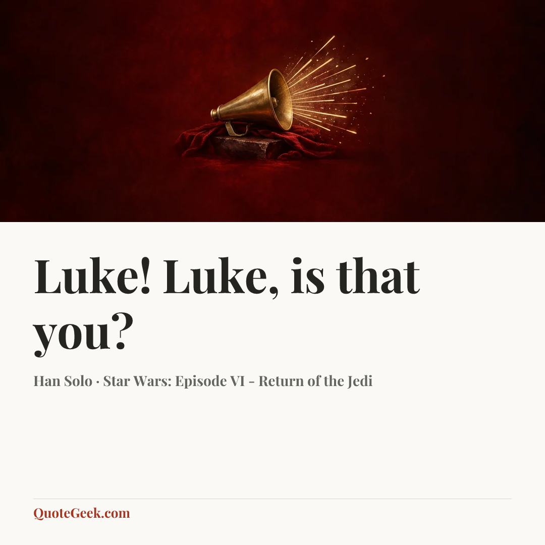 “Luke! Luke, is that you?” — Han Solo · Star Wars: Episode VI - Return of the Jedi. Illustrated QuoteGeek card.