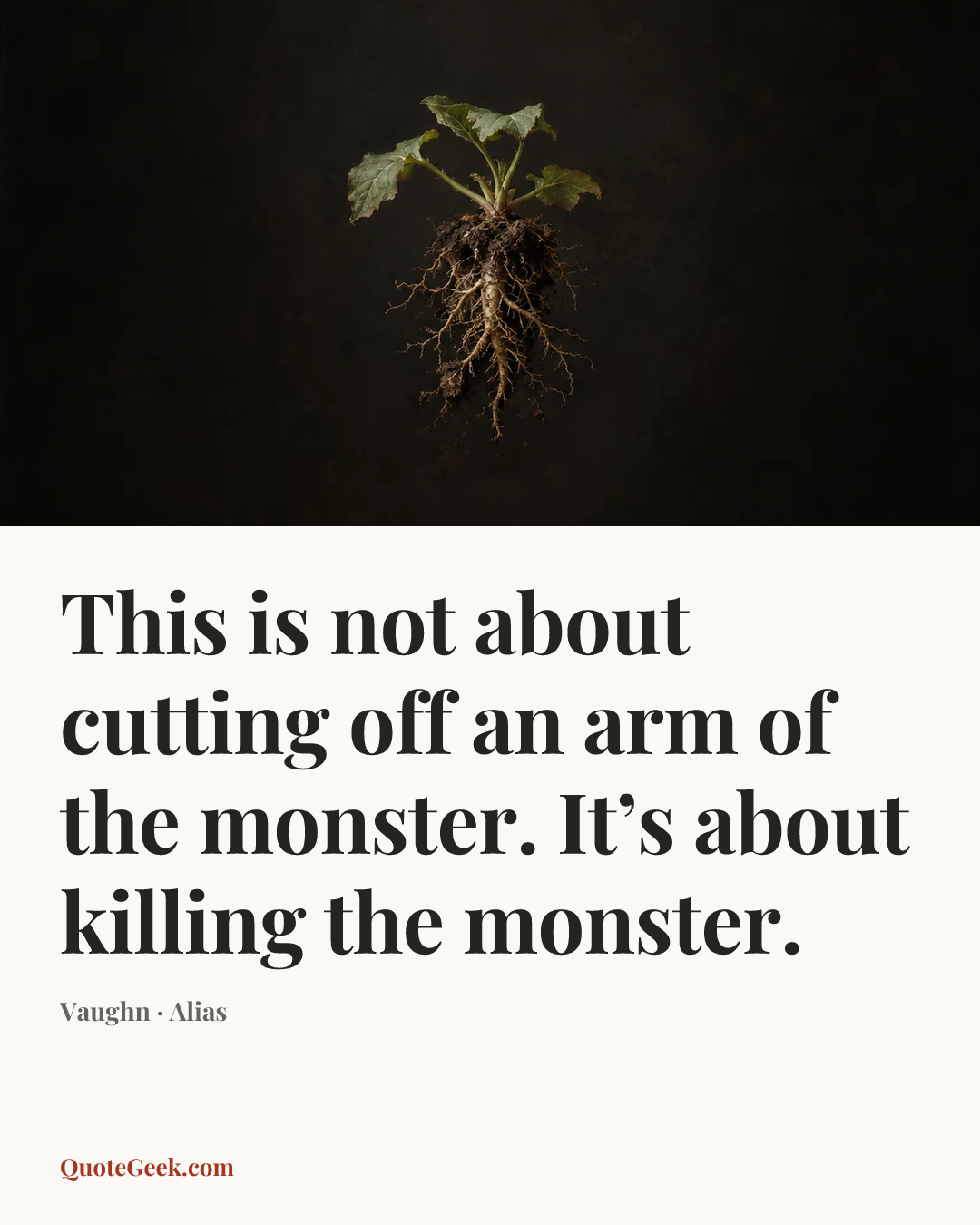 “This is not about cutting off an arm of the monster. It’s about killing the monster.” — Vaughn · Alias. Illustrated QuoteGeek card.