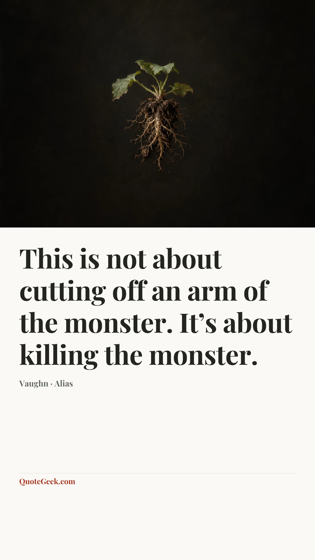 “This is not about cutting off an arm of the monster. It’s about killing the monster.” — Vaughn · Alias. Illustrated QuoteGeek card.