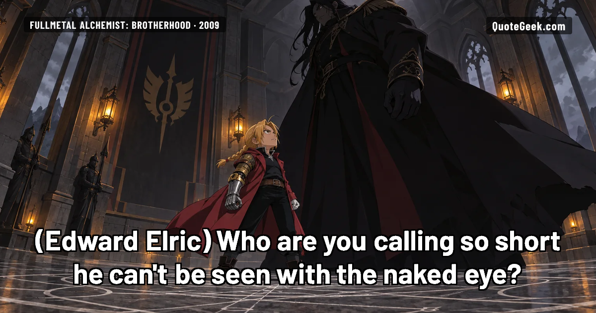 “Who are you calling so short he can't be seen with the naked eye?” — Edward Elric · Fullmetal Alchemist: Brotherhood. Illustrated QuoteGeek card.