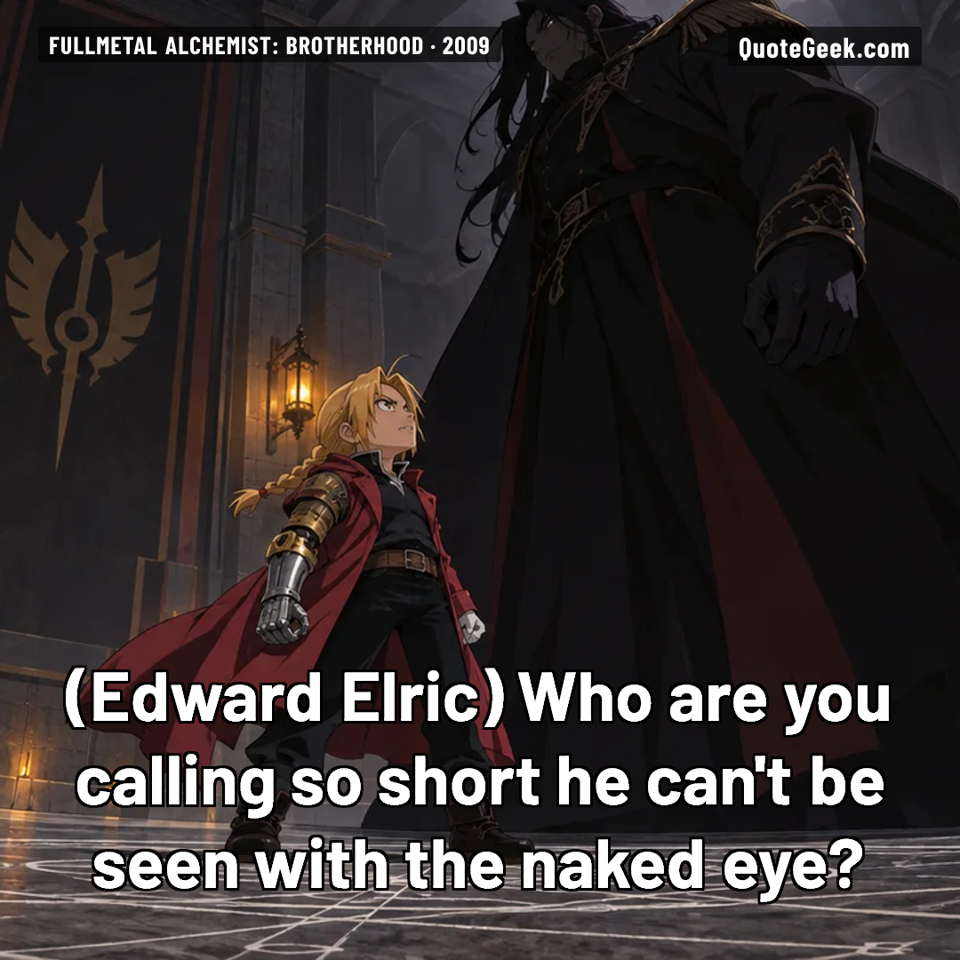 “Who are you calling so short he can't be seen with the naked eye?” — Edward Elric · Fullmetal Alchemist: Brotherhood. Illustrated QuoteGeek card.