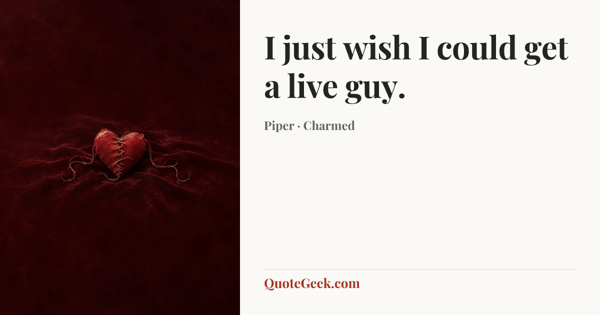 “I just wish I could get a live guy.” — Piper · Charmed. Illustrated QuoteGeek card.