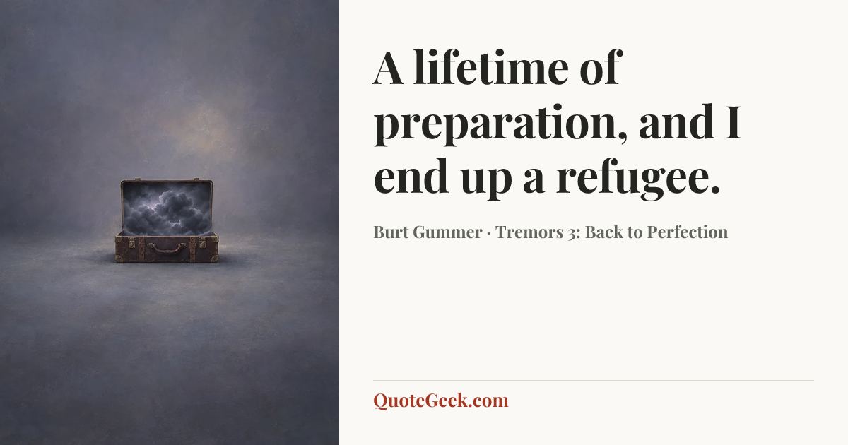 “A lifetime of preparation, and I end up a refugee.” — Burt Gummer · Tremors 3: Back to Perfection. Illustrated QuoteGeek card.