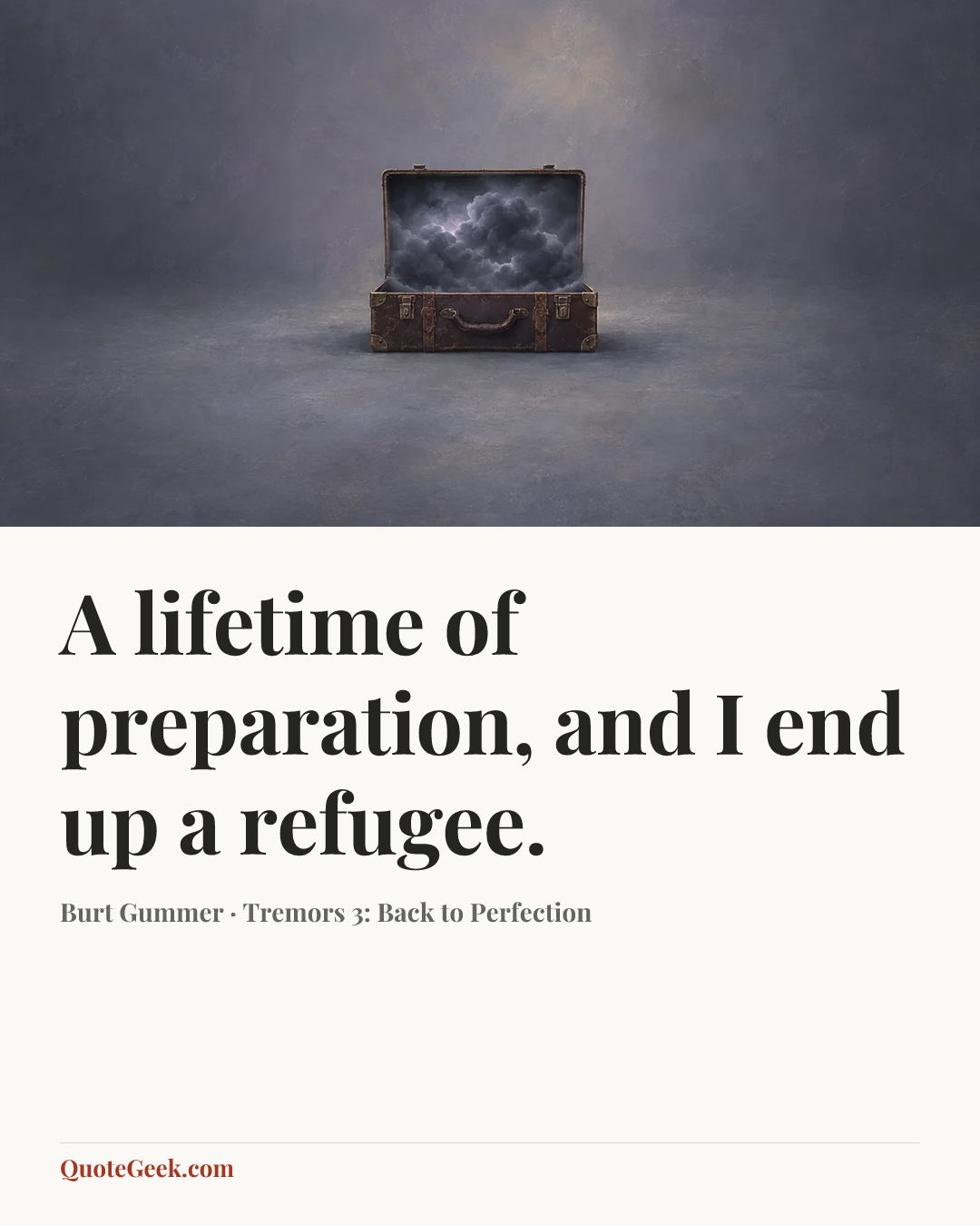 “A lifetime of preparation, and I end up a refugee.” — Burt Gummer · Tremors 3: Back to Perfection. Illustrated QuoteGeek card.