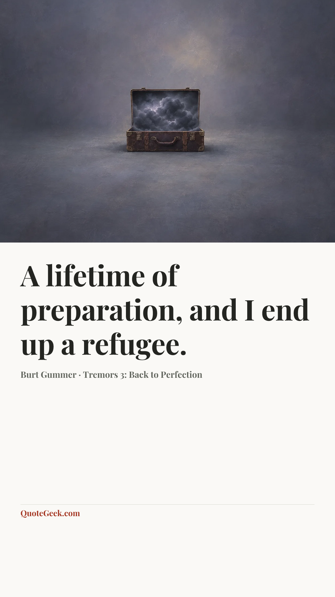 “A lifetime of preparation, and I end up a refugee.” — Burt Gummer · Tremors 3: Back to Perfection. Illustrated QuoteGeek card.