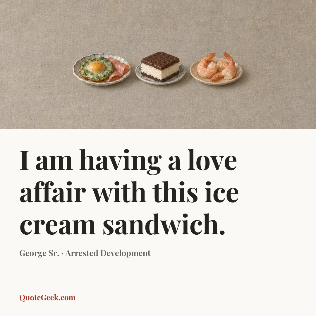 “I am having a love affair with this ice cream sandwich.” — George Sr. · Arrested Development. Illustrated QuoteGeek card.