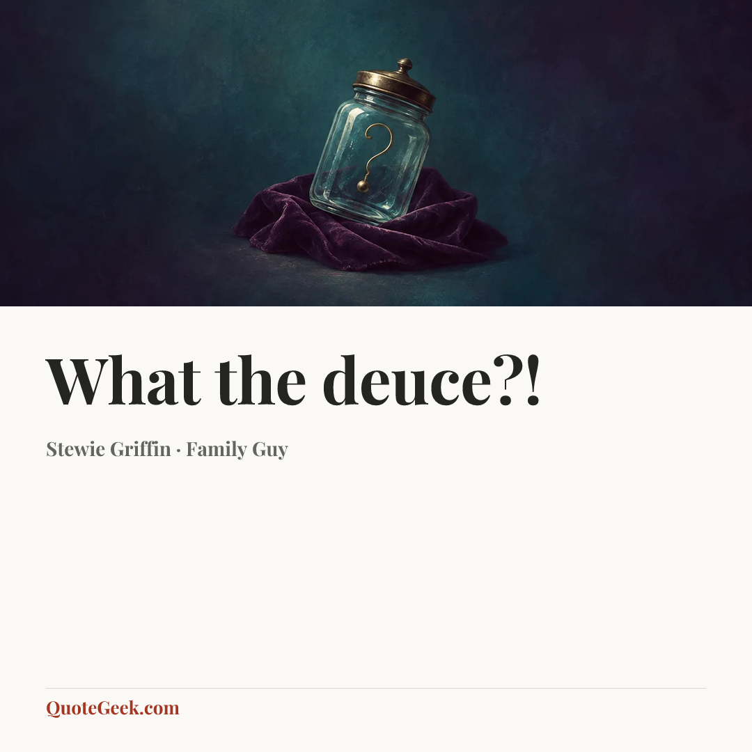 “What the deuce?!” — Stewie Griffin · Family Guy. Illustrated QuoteGeek card.