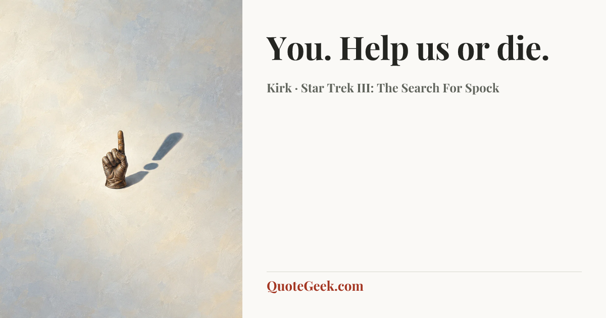 “You. Help us or die.” — Kirk · Star Trek III: The Search For Spock. Illustrated QuoteGeek card.