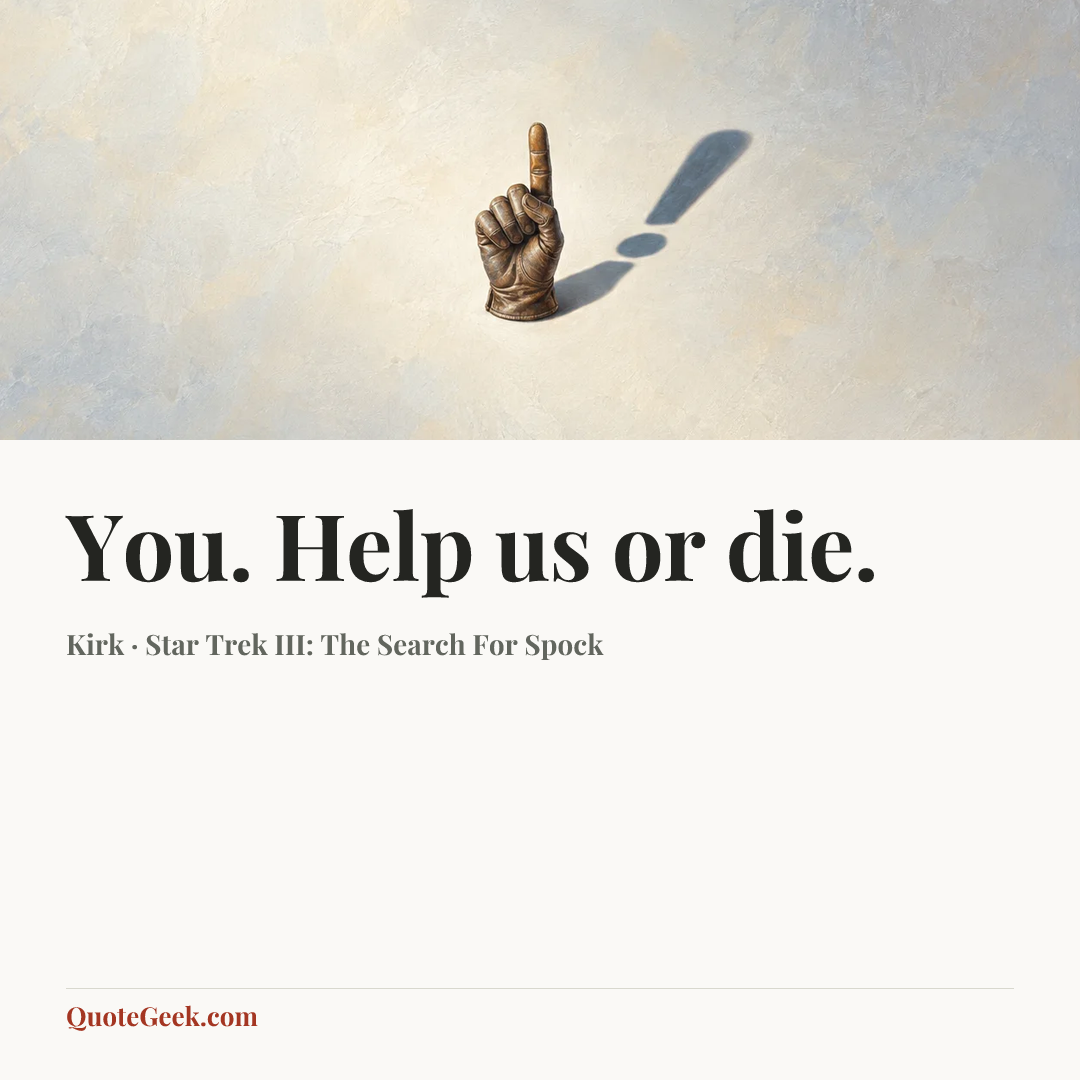 “You. Help us or die.” — Kirk · Star Trek III: The Search For Spock. Illustrated QuoteGeek card.