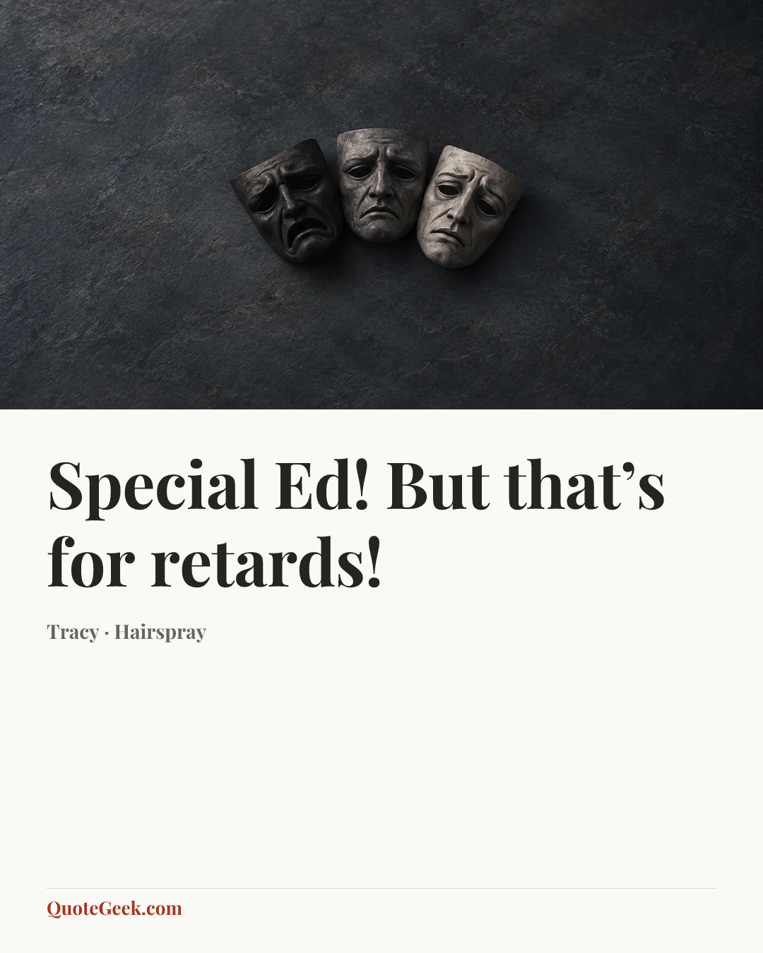“Special Ed! But that’s for retards!” — Tracy · Hairspray. Illustrated QuoteGeek card.