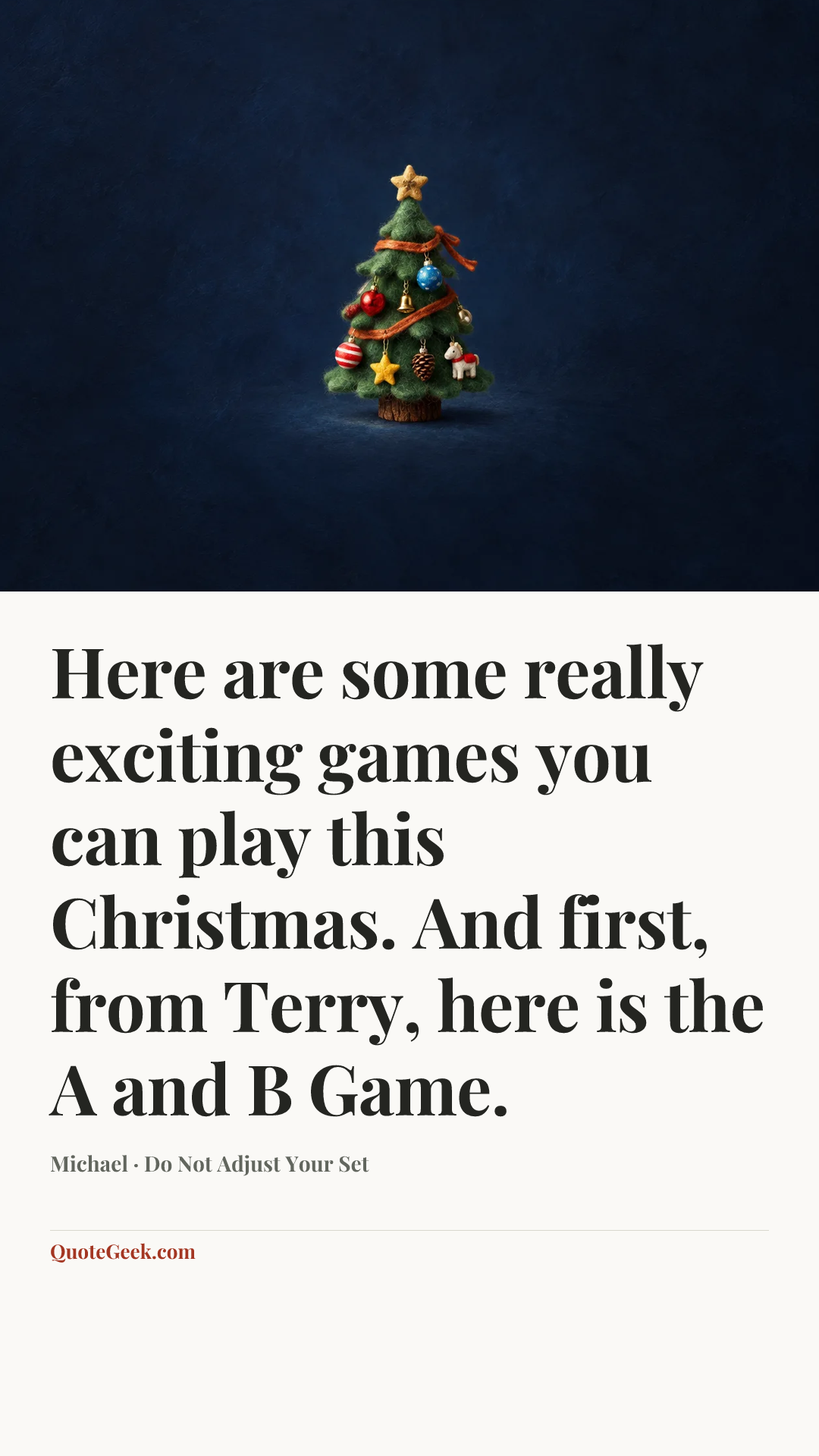 “Here are some really exciting games you can play this Christmas. And first, from Terry, here is the A and B Game.” — Michael · Do Not Adjust Your Set. Illustrated QuoteGeek card.