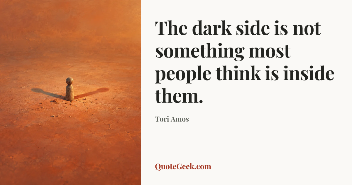 “The dark side is not something most people think is inside them.” — Tori Amos. Illustrated QuoteGeek card.