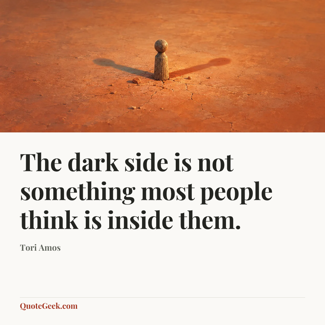 “The dark side is not something most people think is inside them.” — Tori Amos. Illustrated QuoteGeek card.