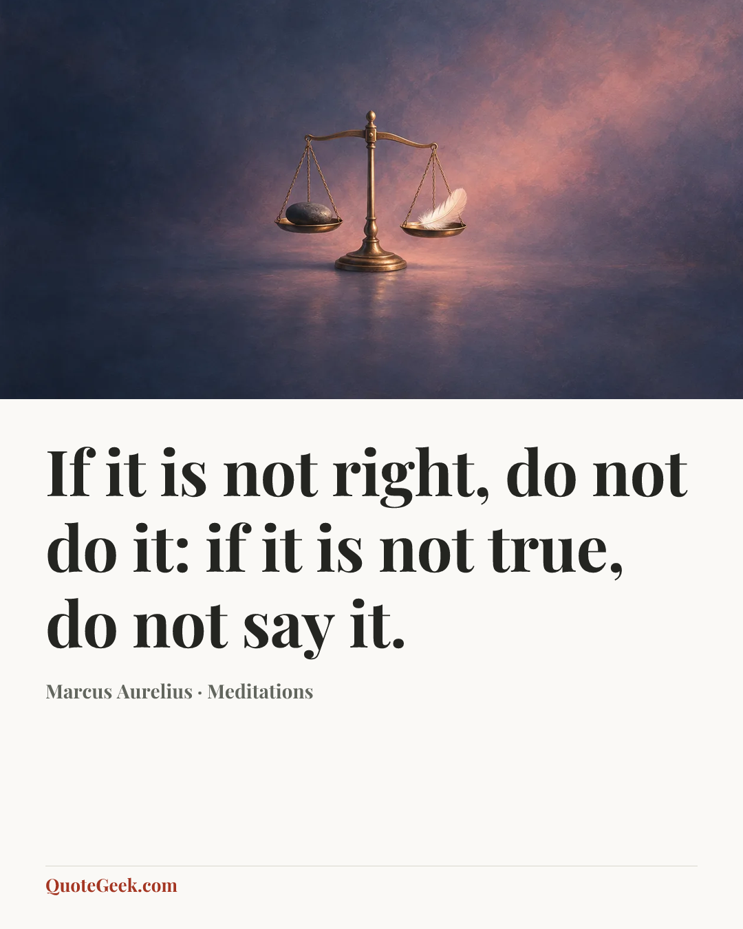 “If it is not right, do not do it: if it is not true, do not say it.” — Marcus Aurelius · Meditations. Illustrated QuoteGeek card.