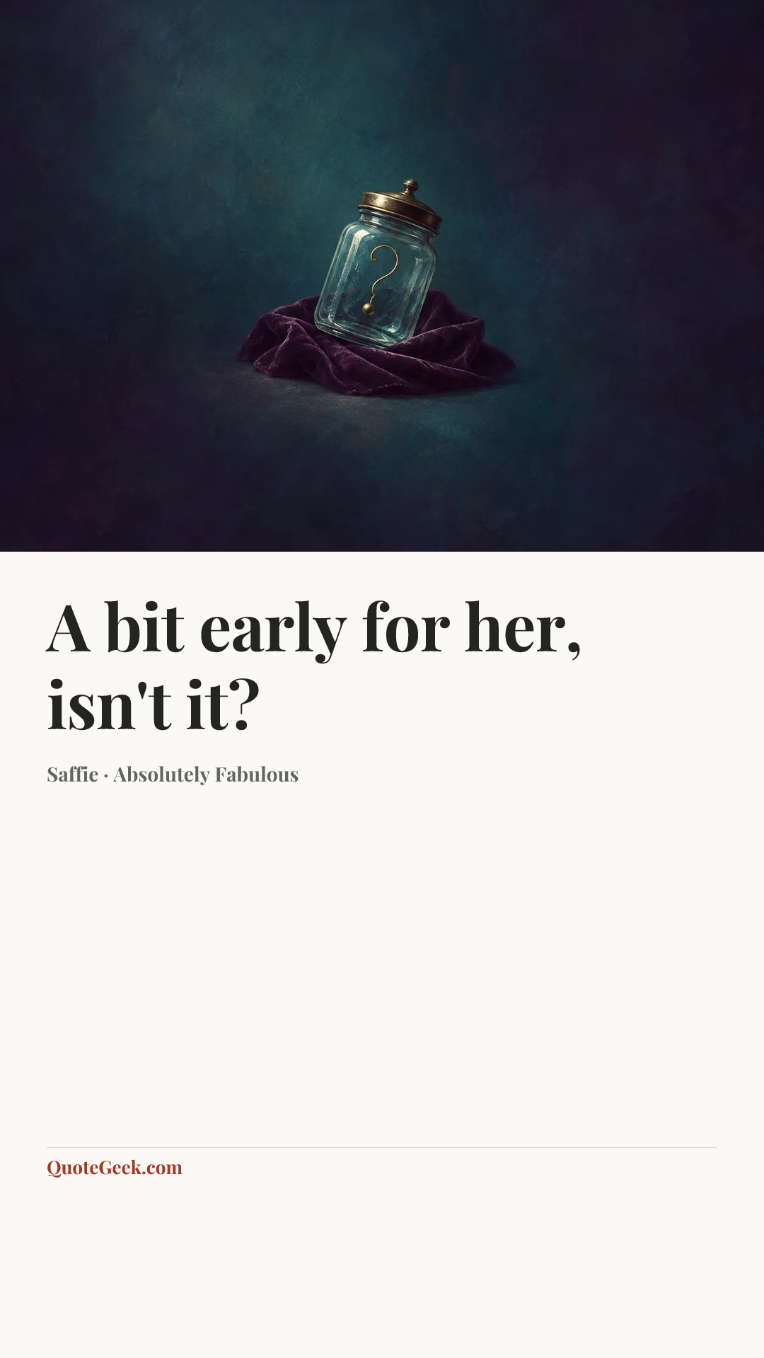 “A bit early for her, isn't it?” — Saffie · Absolutely Fabulous. Illustrated QuoteGeek card.