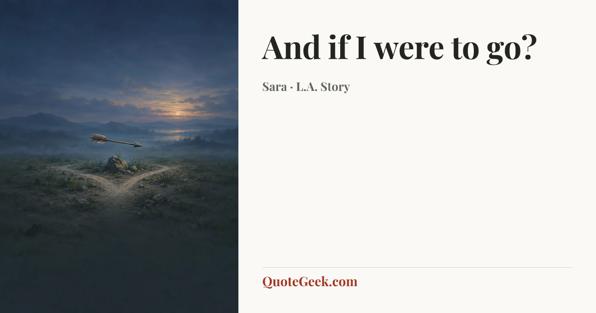 “And if I were to go?” — Sara · L.A. Story. Illustrated QuoteGeek card.