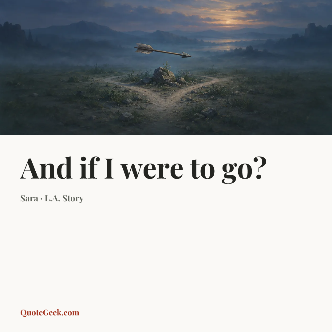 “And if I were to go?” — Sara · L.A. Story. Illustrated QuoteGeek card.