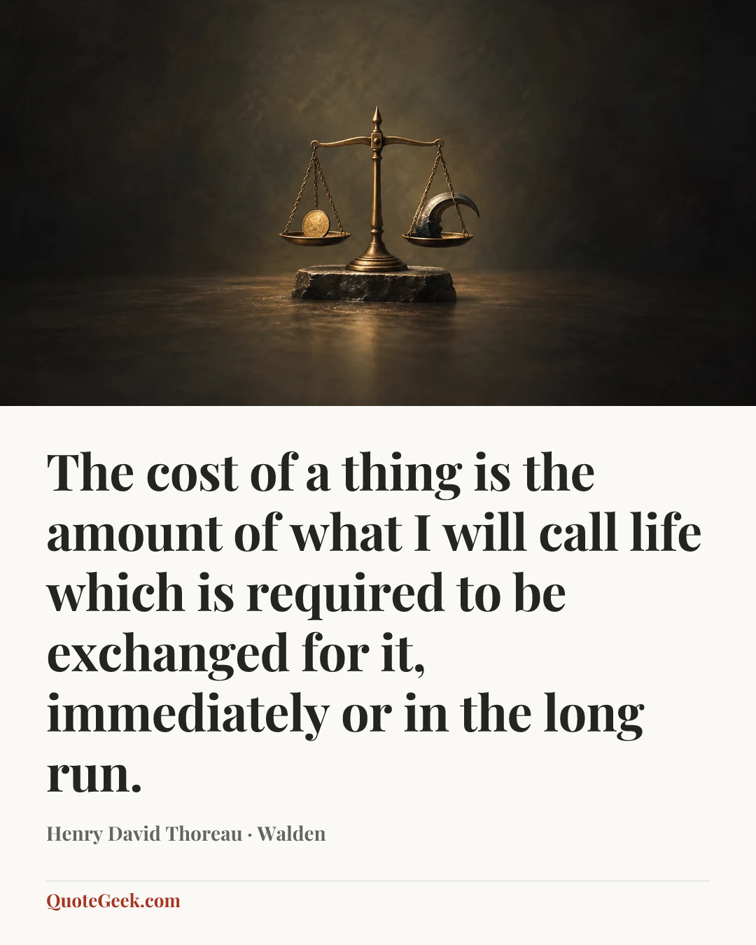 “The cost of a thing is the amount of what I will call life which is required to be exchanged for it, immediately or in the long run.” — Henry David Thoreau · Walden. Illustrated QuoteGeek card.