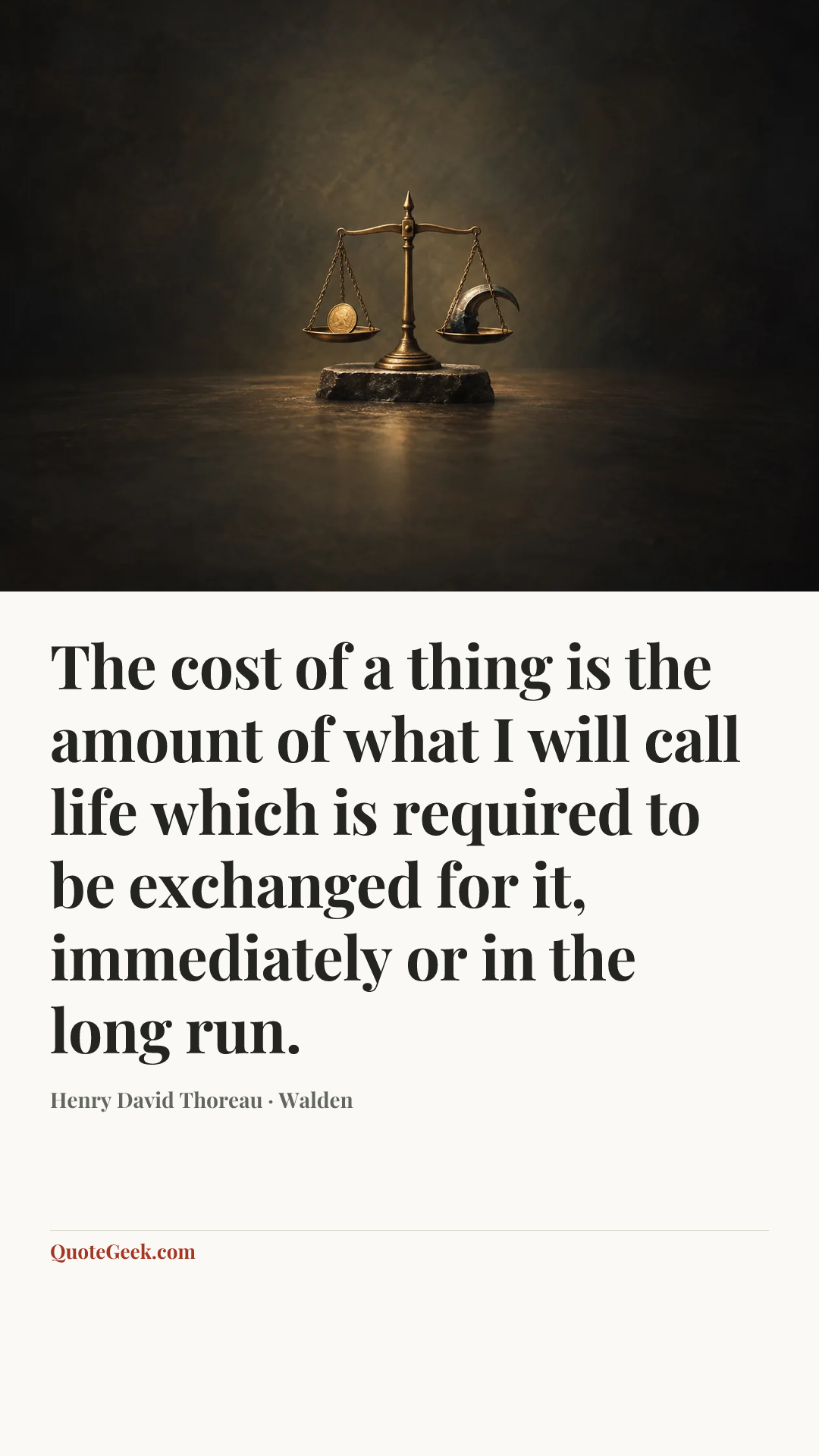 “The cost of a thing is the amount of what I will call life which is required to be exchanged for it, immediately or in the long run.” — Henry David Thoreau · Walden. Illustrated QuoteGeek card.