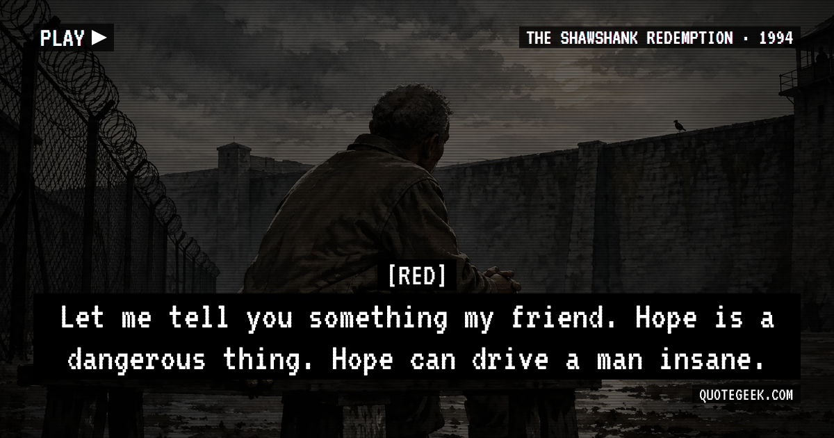 “Let me tell you something my friend. Hope is a dangerous thing. Hope can drive a man insane.” — Red · The Shawshank Redemption. Illustrated QuoteGeek card.