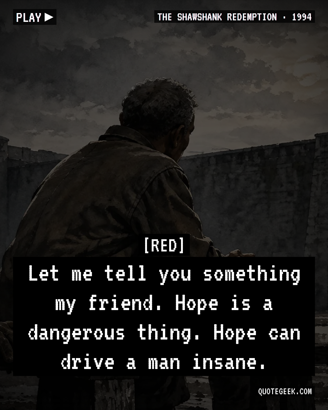 “Let me tell you something my friend. Hope is a dangerous thing. Hope can drive a man insane.” — Red · The Shawshank Redemption. Illustrated QuoteGeek card.