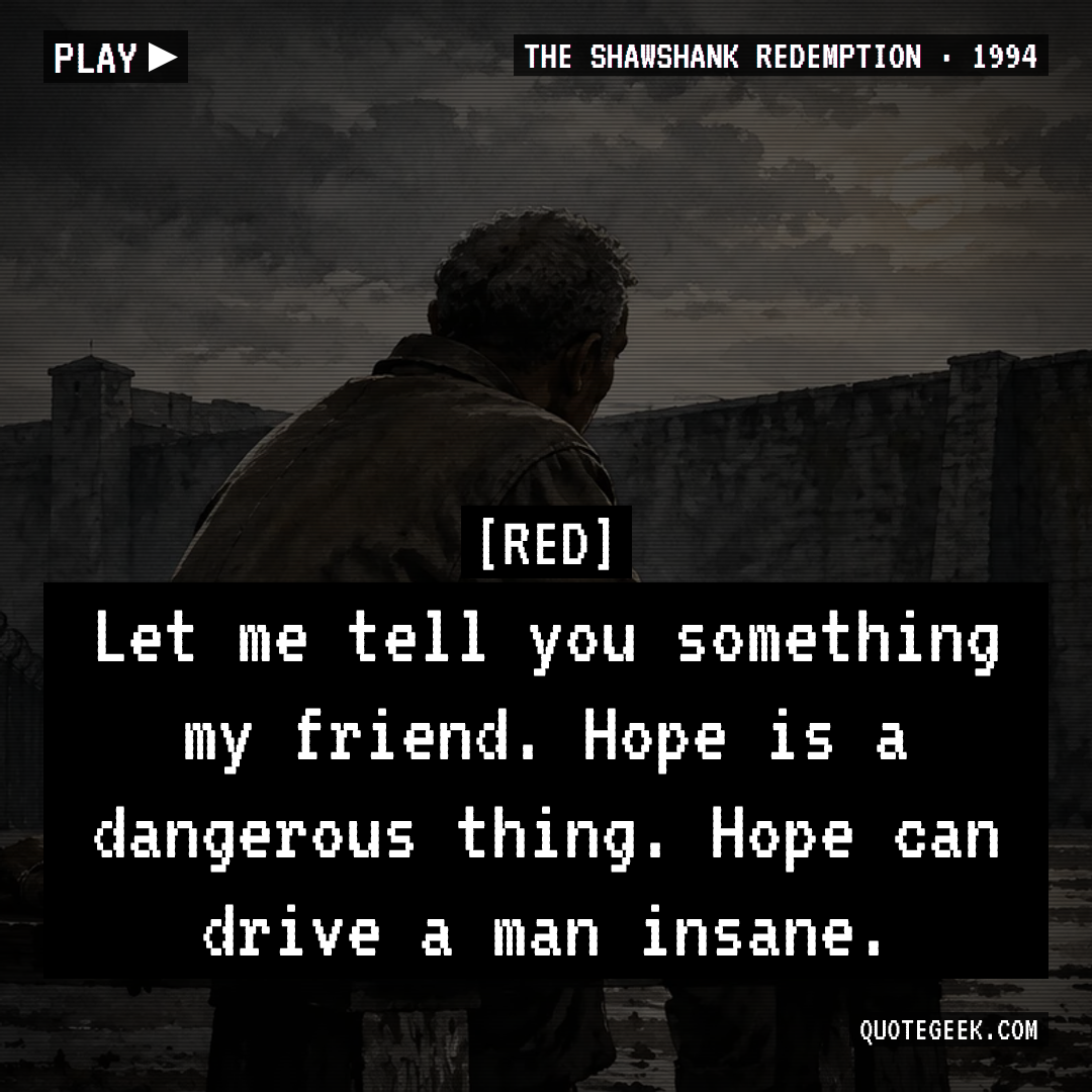 “Let me tell you something my friend. Hope is a dangerous thing. Hope can drive a man insane.” — Red · The Shawshank Redemption. Illustrated QuoteGeek card.