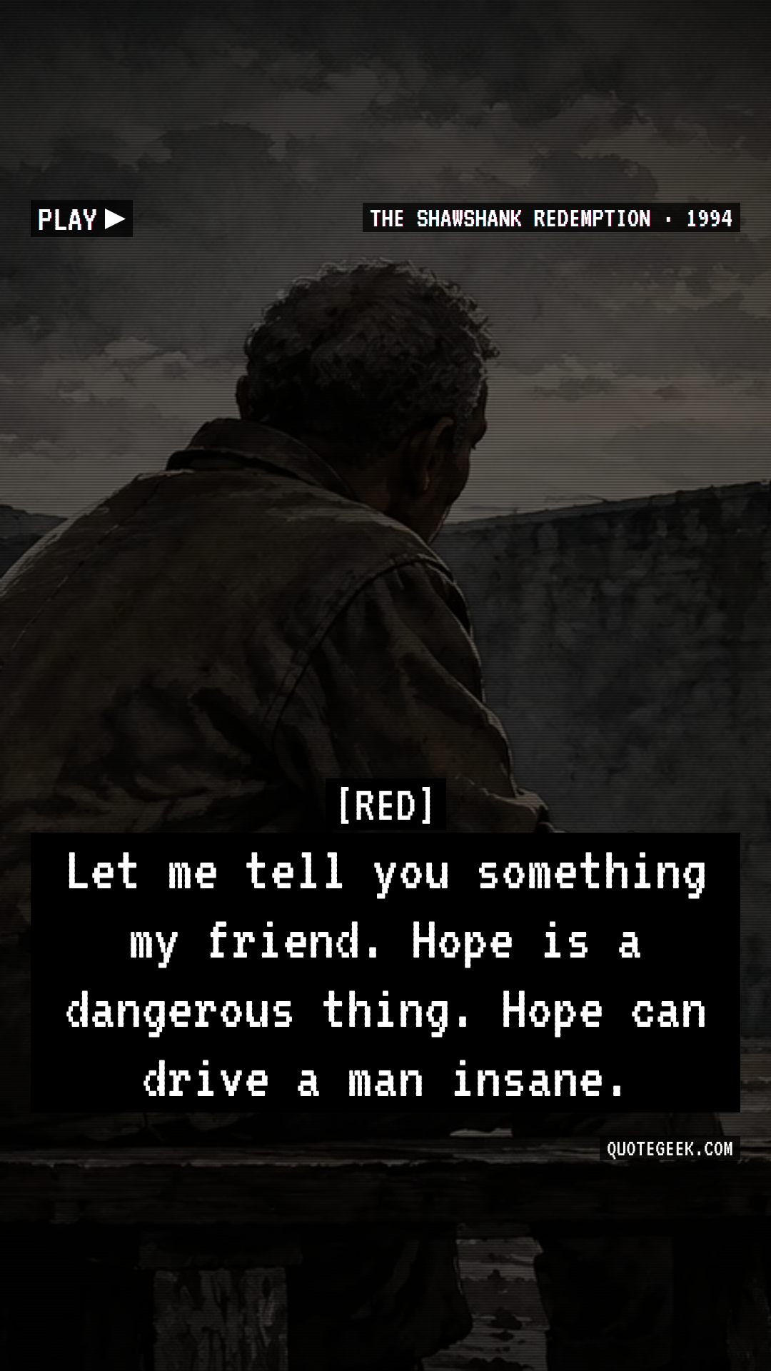 “Let me tell you something my friend. Hope is a dangerous thing. Hope can drive a man insane.” — Red · The Shawshank Redemption. Illustrated QuoteGeek card.