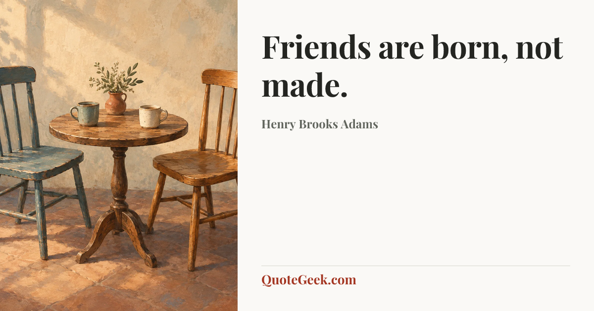 “Friends are born, not made.” — Henry Brooks Adams. Illustrated QuoteGeek card.