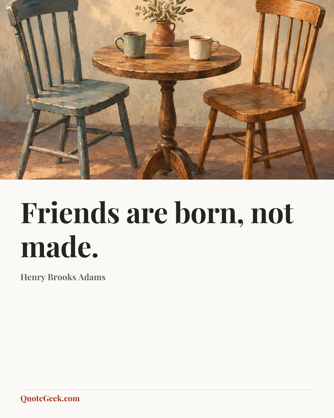 “Friends are born, not made.” — Henry Brooks Adams. Illustrated QuoteGeek card.