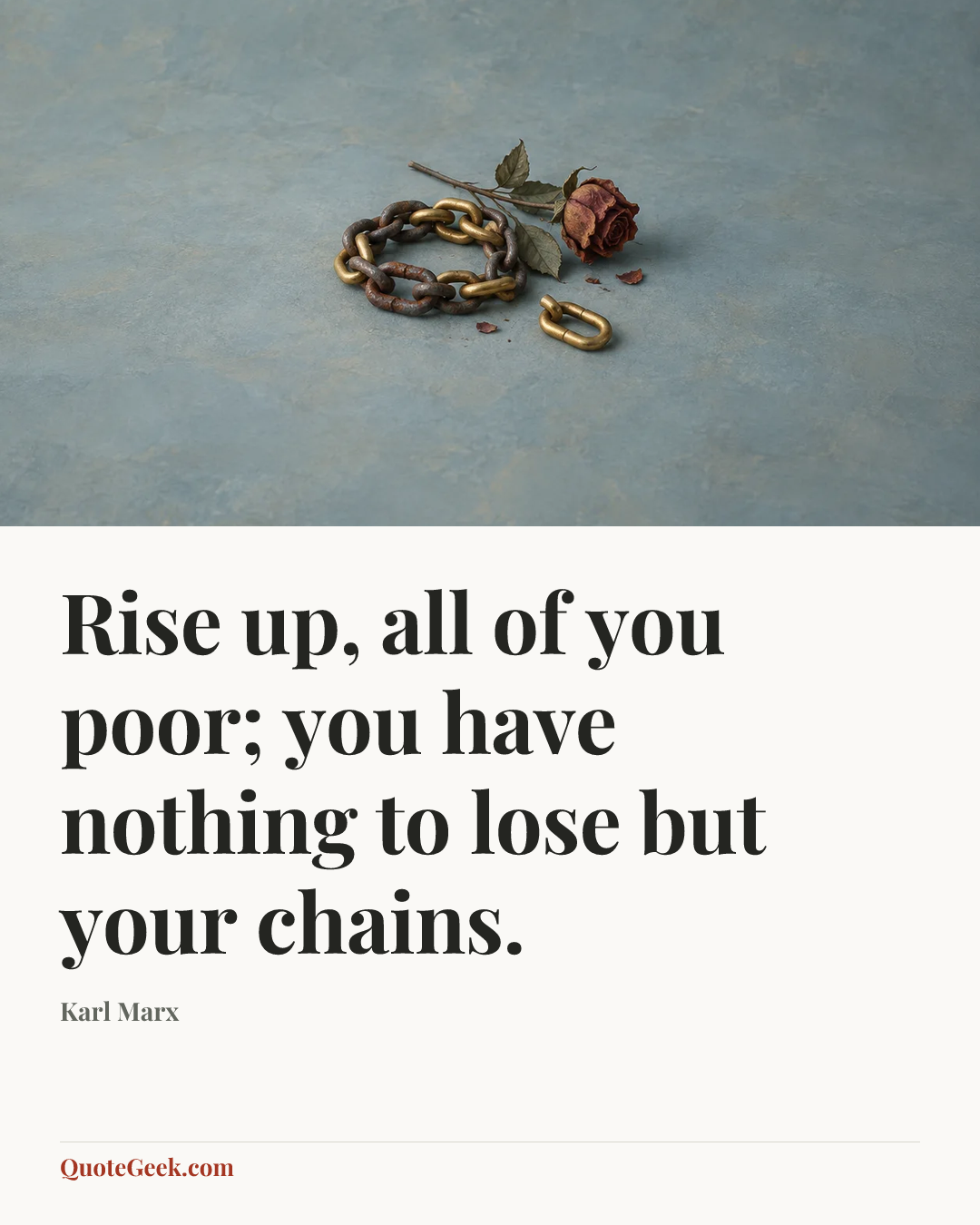 “Rise up, all of you poor; you have nothing to lose but your chains.” — Karl Marx. Illustrated QuoteGeek card.