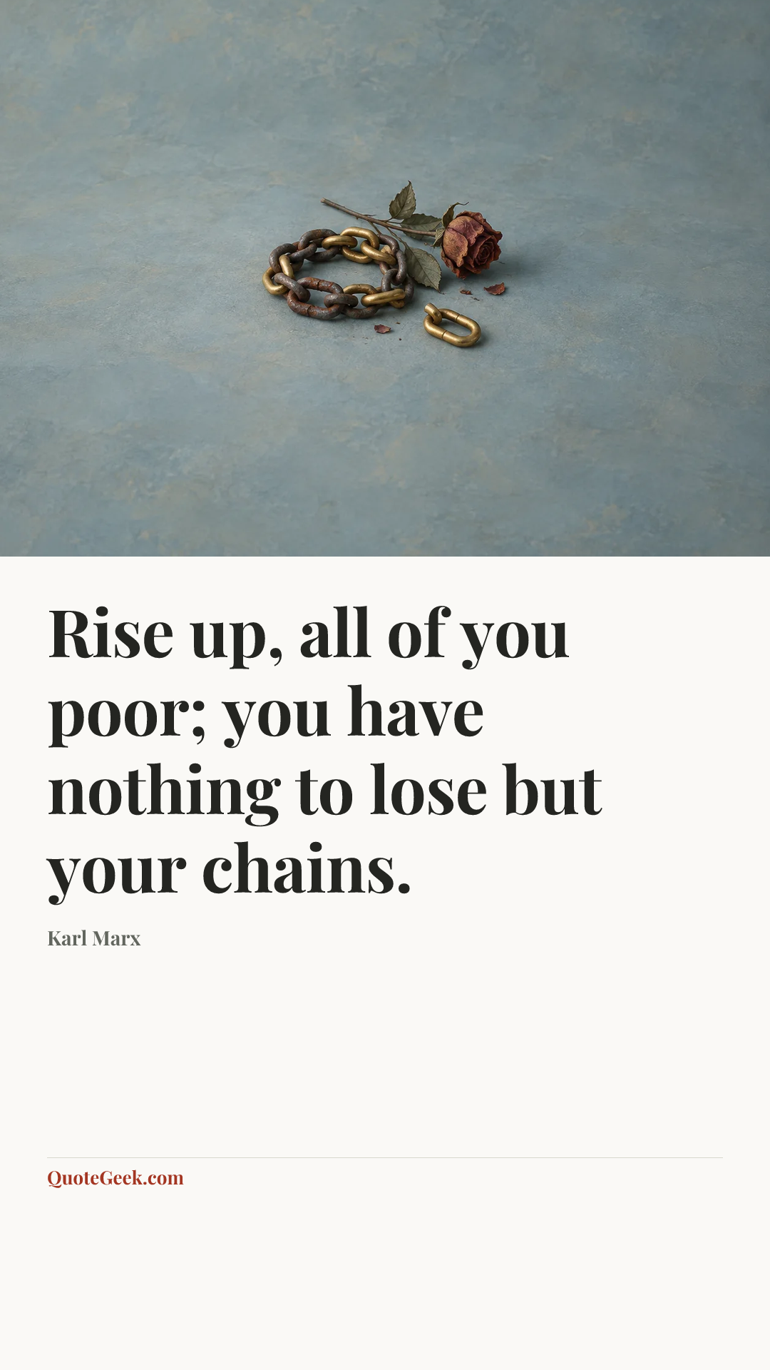 “Rise up, all of you poor; you have nothing to lose but your chains.” — Karl Marx. Illustrated QuoteGeek card.