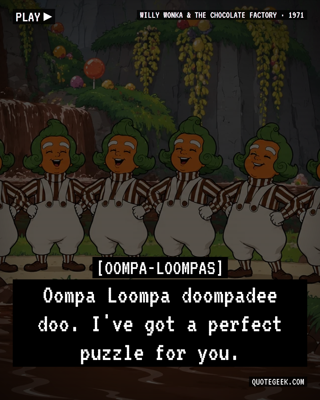“Oompa Loompa doompadee doo. I've got a perfect puzzle for you.” — Oompa-Loompas · Willy Wonka & the Chocolate Factory. Illustrated QuoteGeek card.