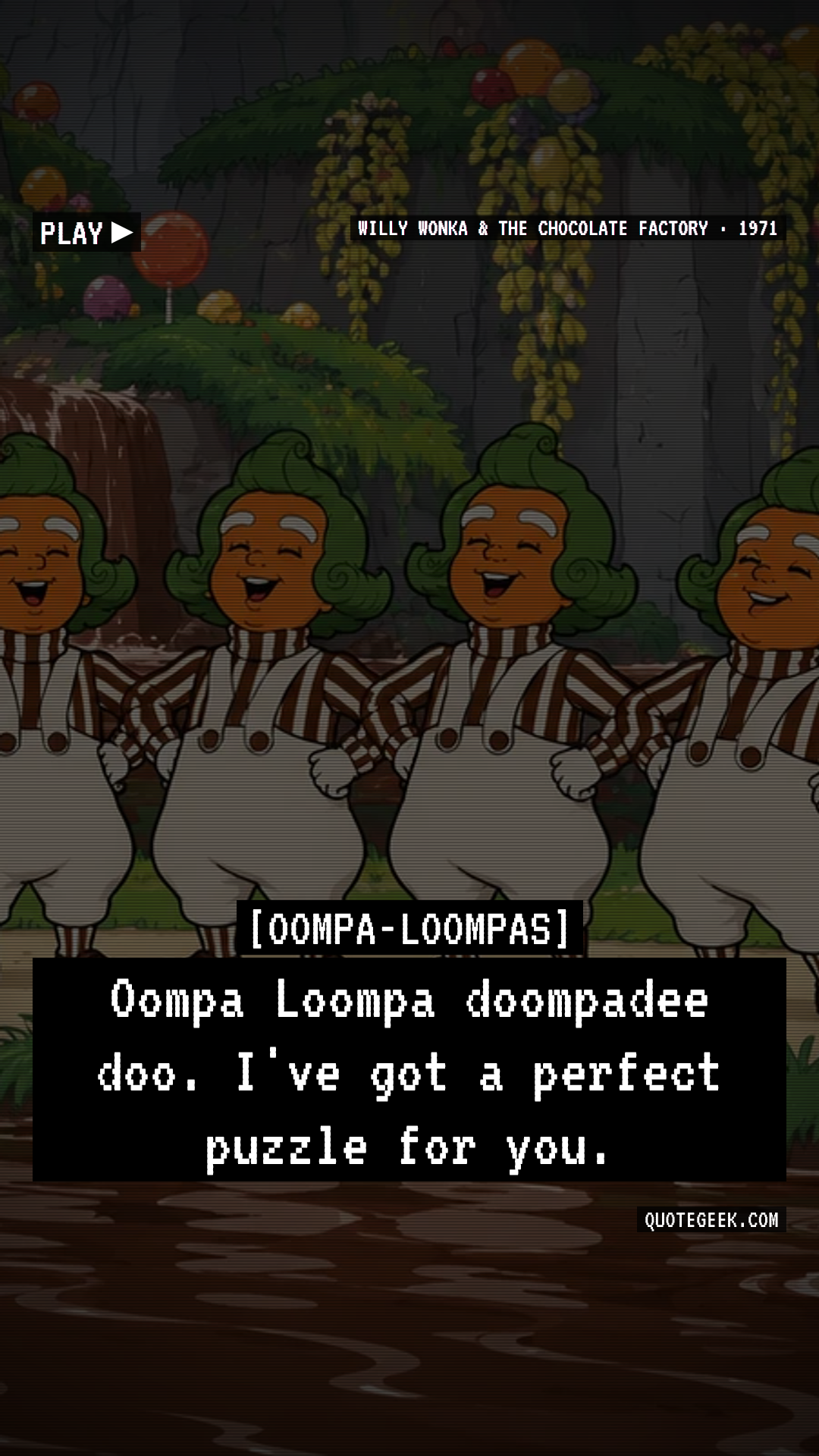 “Oompa Loompa doompadee doo. I've got a perfect puzzle for you.” — Oompa-Loompas · Willy Wonka & the Chocolate Factory. Illustrated QuoteGeek card.