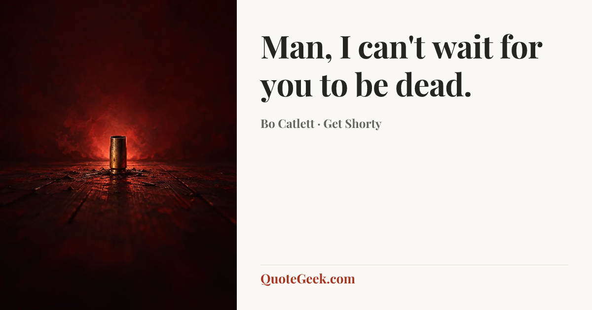 “Man, I can't wait for you to be dead.” — Bo Catlett · Get Shorty. Illustrated QuoteGeek card.