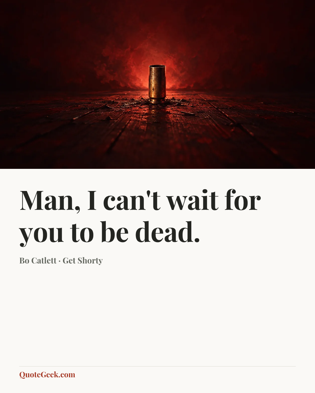 “Man, I can't wait for you to be dead.” — Bo Catlett · Get Shorty. Illustrated QuoteGeek card.