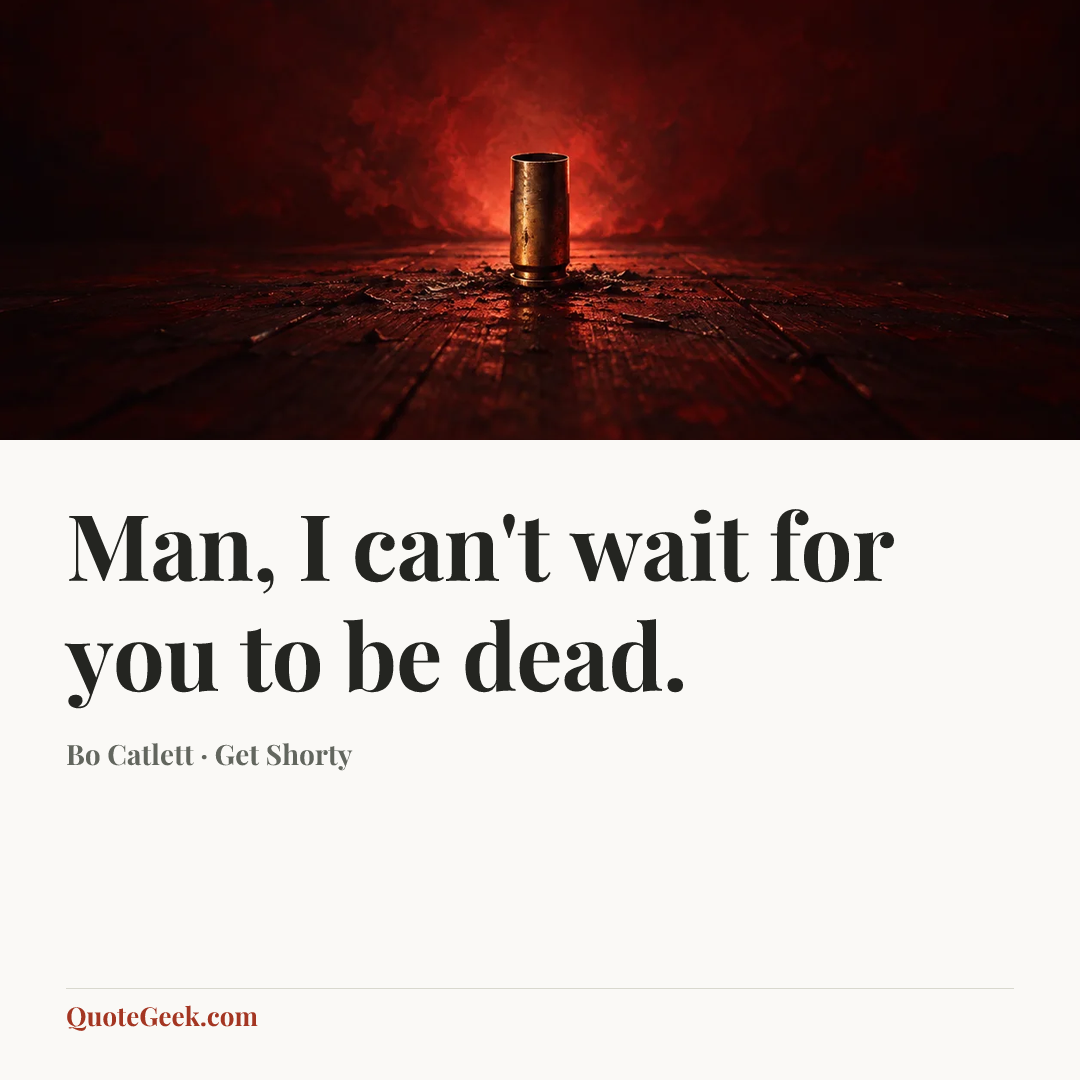 “Man, I can't wait for you to be dead.” — Bo Catlett · Get Shorty. Illustrated QuoteGeek card.