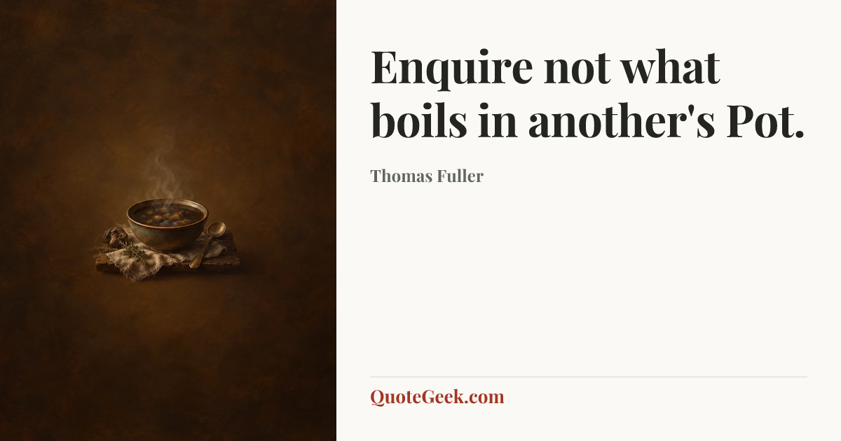 “Enquire not what boils in another's Pot.” — Thomas Fuller. Illustrated QuoteGeek card.