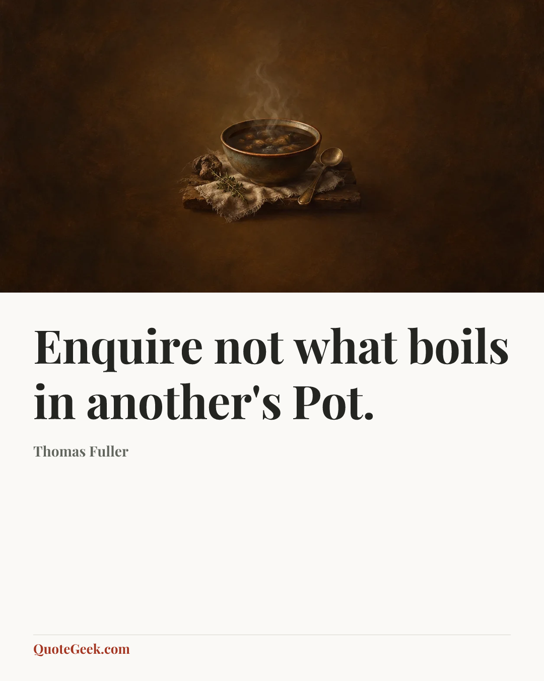 “Enquire not what boils in another's Pot.” — Thomas Fuller. Illustrated QuoteGeek card.