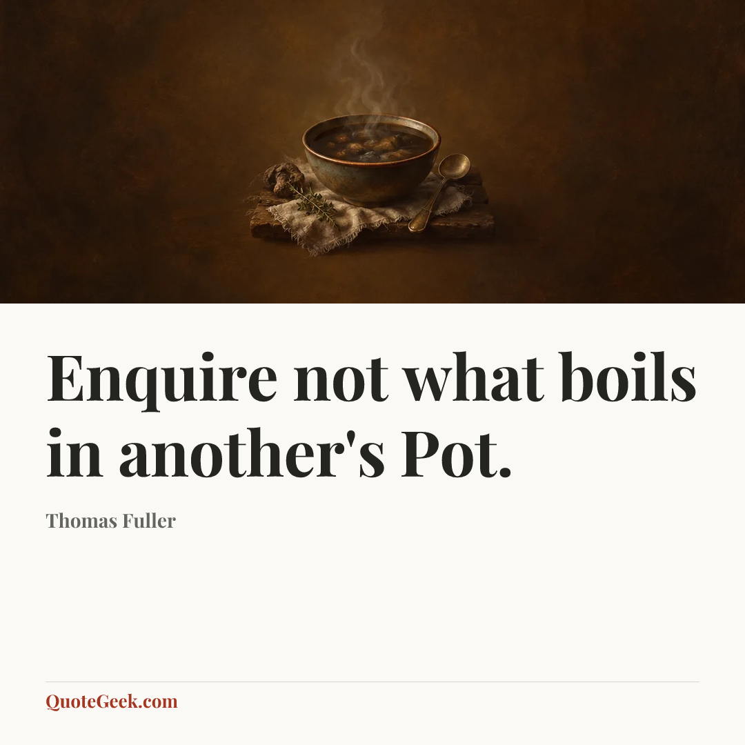 “Enquire not what boils in another's Pot.” — Thomas Fuller. Illustrated QuoteGeek card.