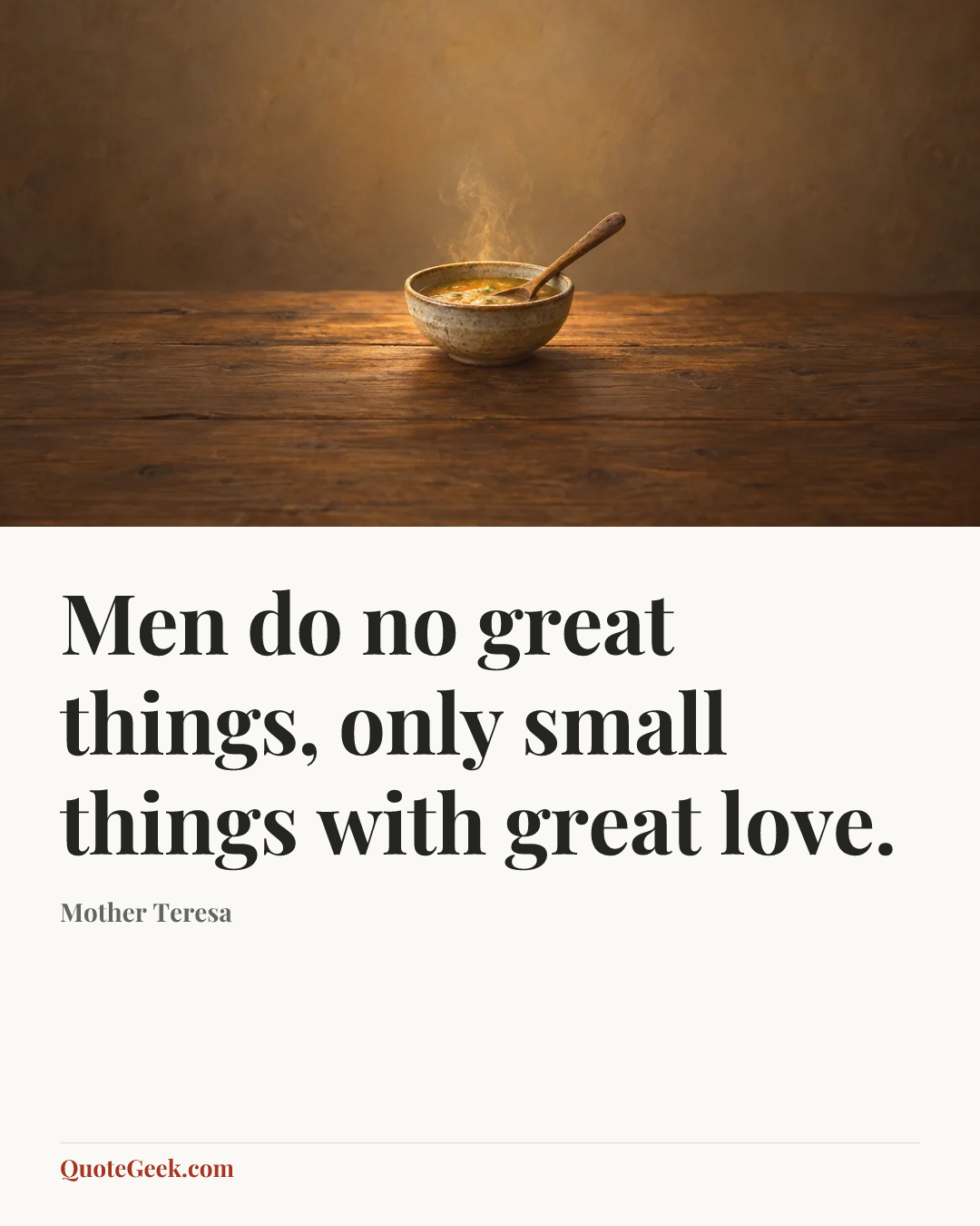 “Men do no great things, only small things with great love.” — Mother Teresa. Illustrated QuoteGeek card.