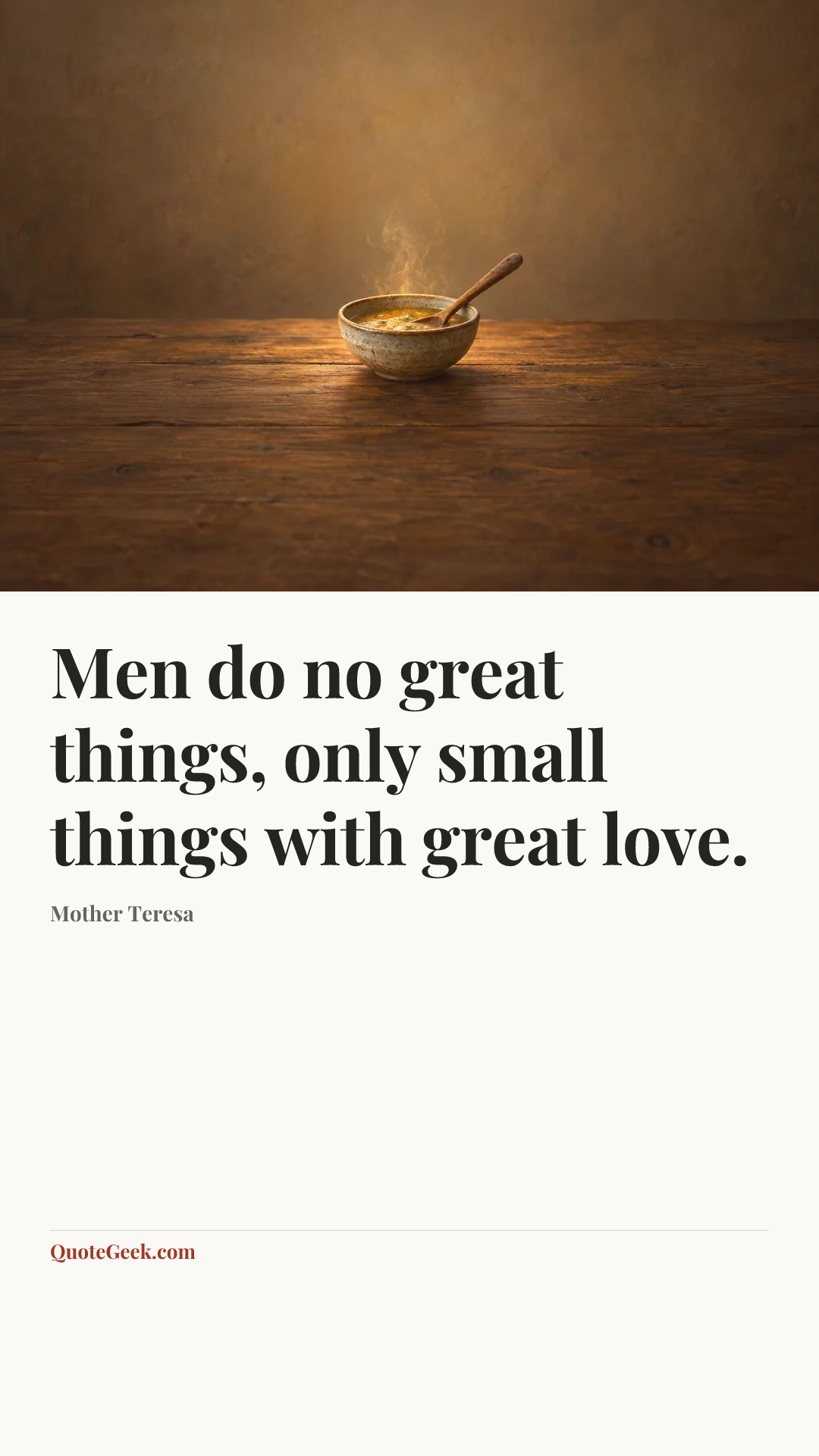 “Men do no great things, only small things with great love.” — Mother Teresa. Illustrated QuoteGeek card.