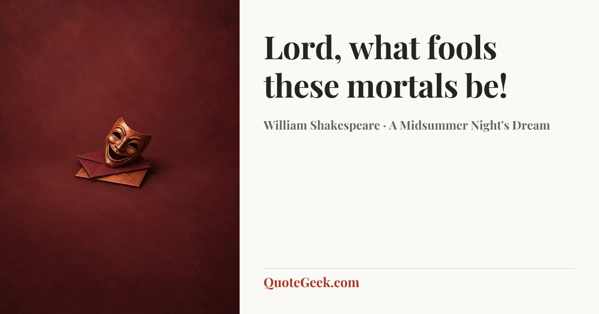 “Lord, what fools these mortals be!” — William Shakespeare · A Midsummer Night's Dream. Illustrated QuoteGeek card.