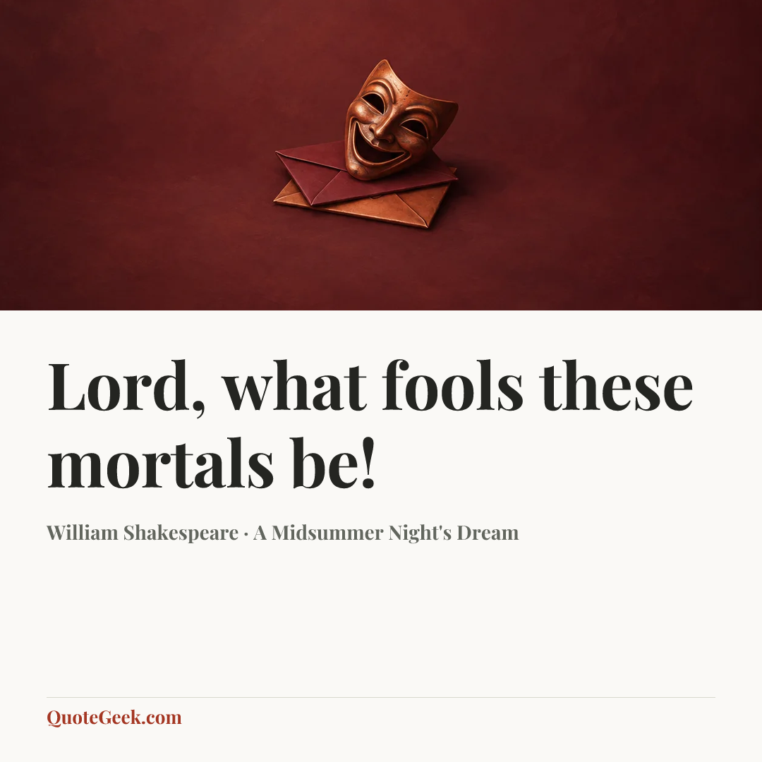 “Lord, what fools these mortals be!” — William Shakespeare · A Midsummer Night's Dream. Illustrated QuoteGeek card.